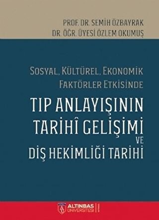 Sosyal Kültürel Ekonomik Faktörler Etkisinde Tıp Anlayışının Tarihi Gelişimi ve Diş Hekimi Tarihi