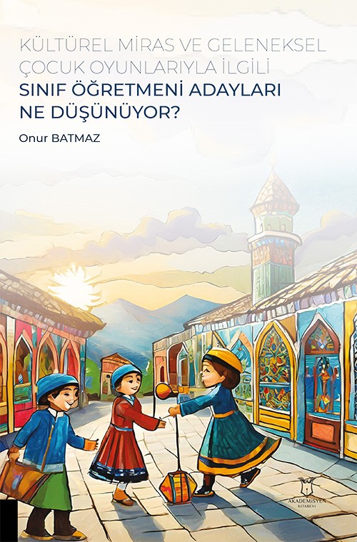 Kültürel Miras ve Geleneksel Çocuk Oyunlarıyla İlgili Sınıf Öğretmeni Adayları Ne Düşünüyor?