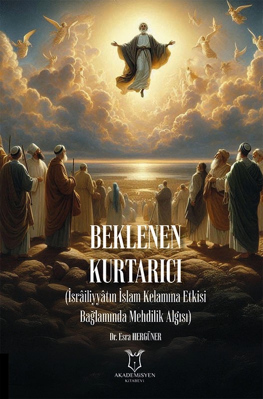 Beklenen Kurtarıcı (İsrâiliyyâtın İslam Kelamına Etkisi Bağlamında Mehdilik Algısı)