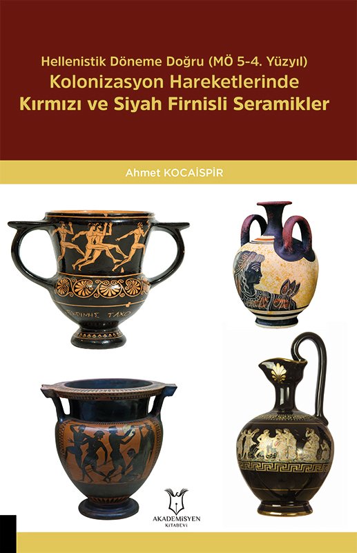 Hellenistik Döneme Doğru (MÖ 5-4. Yüzyıl) Kolonizasyon Hareketlerinde Kırmızı Ve Siyah Firnisli Seramikler