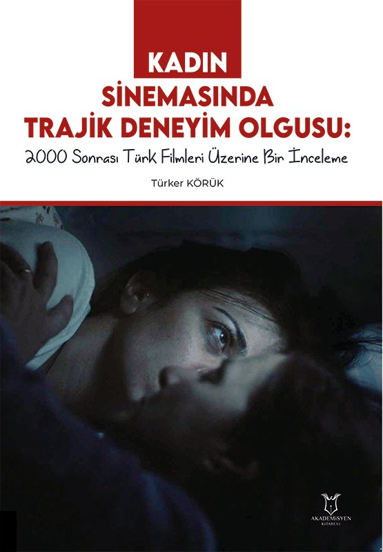 Kadın Sinemasında Trajik Deneyim Olgusu 2000 Sonrası Türk Filmleri Üzerine Bir İnceleme