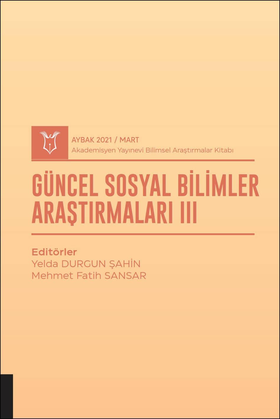 Güncel Sosyal Bilimler Araştırmaları III ( AYBAK 2021 Mart )