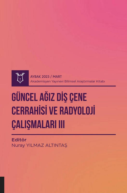 Güncel Ağız Diş Çene Cerrahisi ve Radyoloji Çalışmaları III ( AYBAK 2023 Mart )