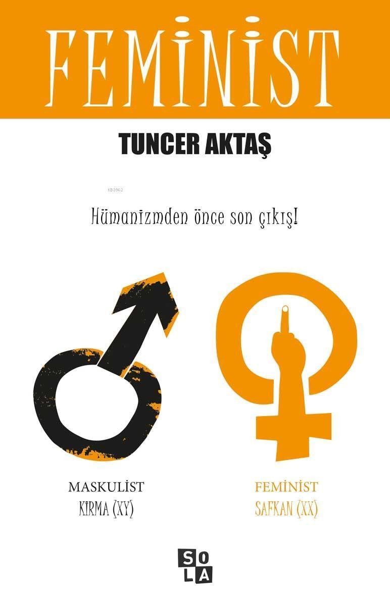 Feminist- Hümanizmden Önce Son Çıkış