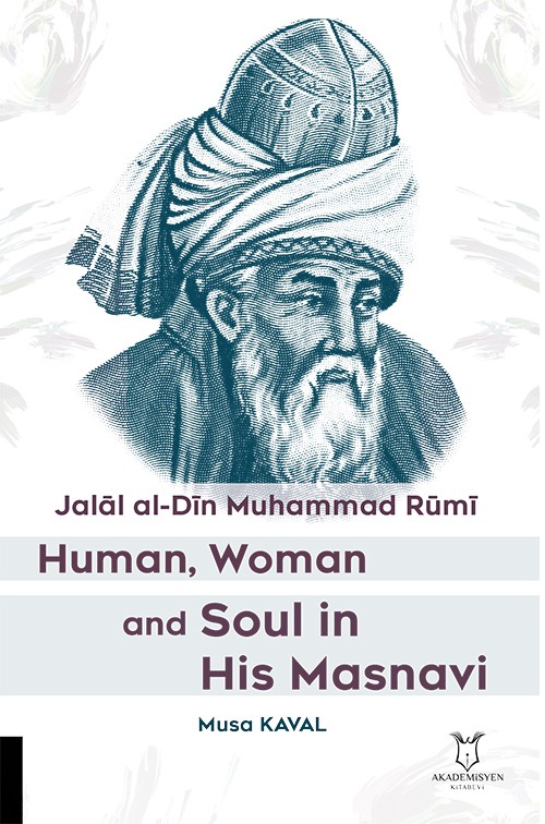 Jalāl al-Dīn Muhammad Rūmī Human, Woman and Soul in His Masnavi