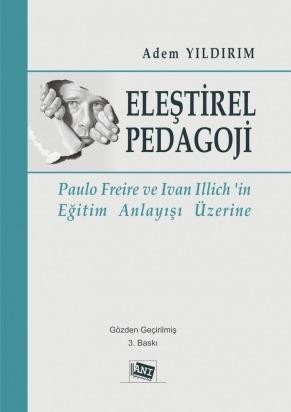 Eleştirel Pedagoji Ivan Illich Ve Paulo Freire`in Eğitim Anlayışı Üzerine