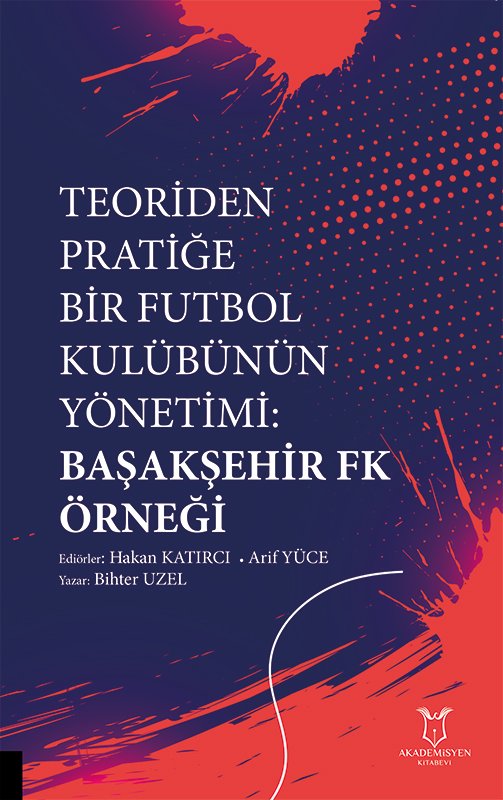 Teoriden Pratiğe Bir Futbol Kulübünün Yönetimi Başakşehir Fk Örneği