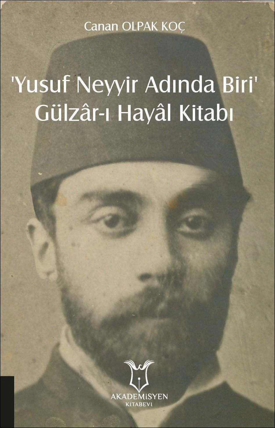 `Yusuf Neyyir Adında Biri’ ve Gülzâr-ı Hayâl Kitabı (Hayatı/Eserleri-İnceleme-Metin)