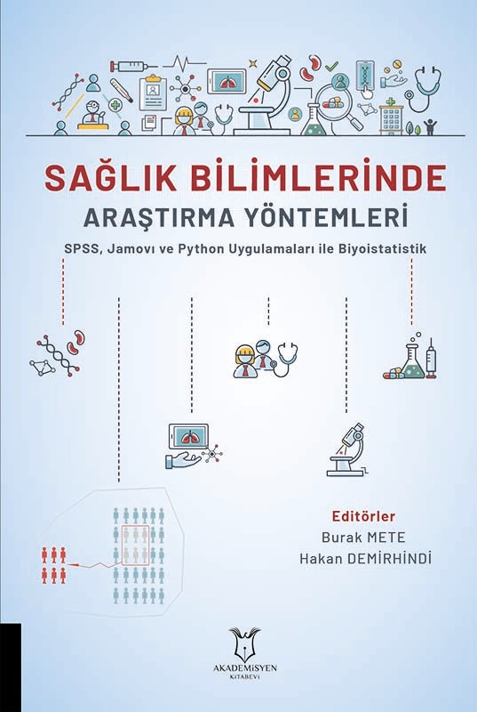 SAĞLIK BİLİMLERİNDE ARAŞTIRMA YÖNTEMLERİ SPSS, Jamovı ve Python Uygulamaları ile Biyoistatistik