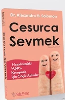 Cesurca Sevmek- Hayalinizdeki `Aşk`a Kavuşmak İçin Güçlü Adımlar