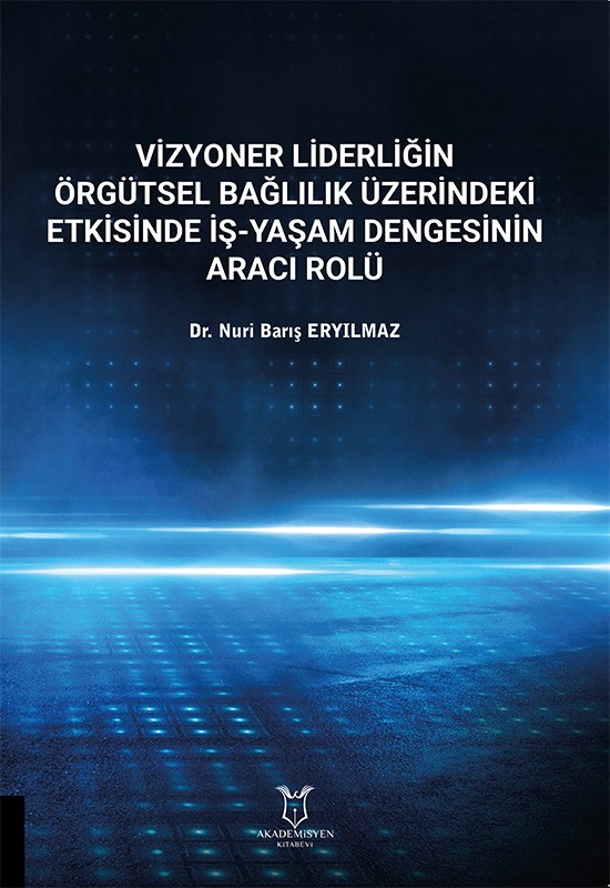 Vizyoner Liderliğin Örgütsel Bağlılık Üzerine Etkisinde İş-Yaşam Dengesinin Aracı Rolü