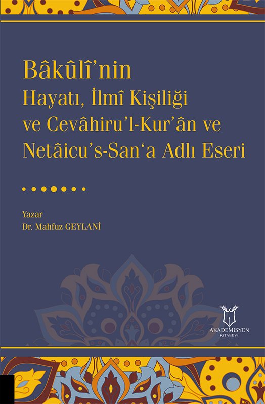 Bâkûlî’nin Hayatı, İlmî Kişiliği ve Cevâhiru’l-Kur’ân ve Netâicu’s-San‘a Adlı Eseri