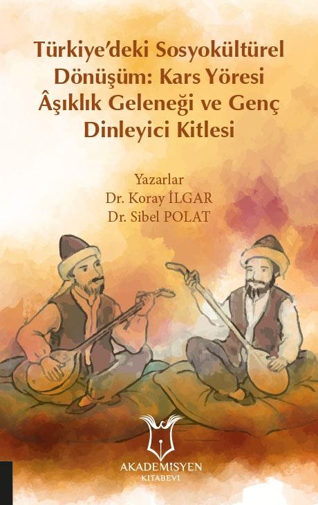 Türkiye’deki Sosyokültürel Dönüşüm: Kars Yöresi Âşıklık Geleneği ve Genç Dinleyici Kitlesi