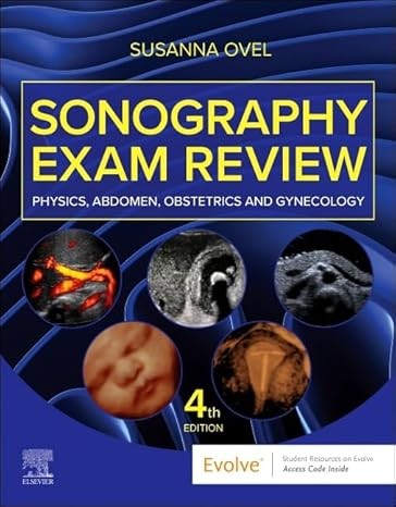 Sonography Exam Review: Physics, Abdomen, Obstetrics and Gynecology 4th Edition