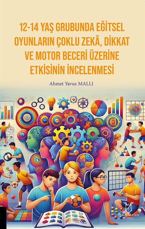 12-14 Yaş Grubunda Eğitsel Oyunların Çoklu Zekâ, Dikkat Ve Motor Beceri Üzerine Etkisinin İncelenmesi