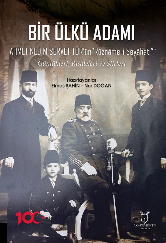 BİR ÜLKÜ ADAMI AHMET NEDİM SERVET TÖR ‘ün “Rûznâme-i Seyâhati” Günlükleri, Risaleleri ve Şiirleri