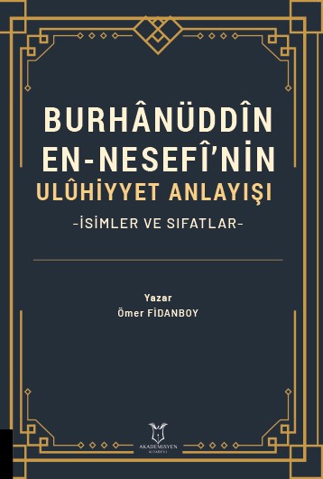 Burhânüddîn En-Nesefî’nin Ulûhiyyet Anlayışı -İsimler ve Sıfatlar-