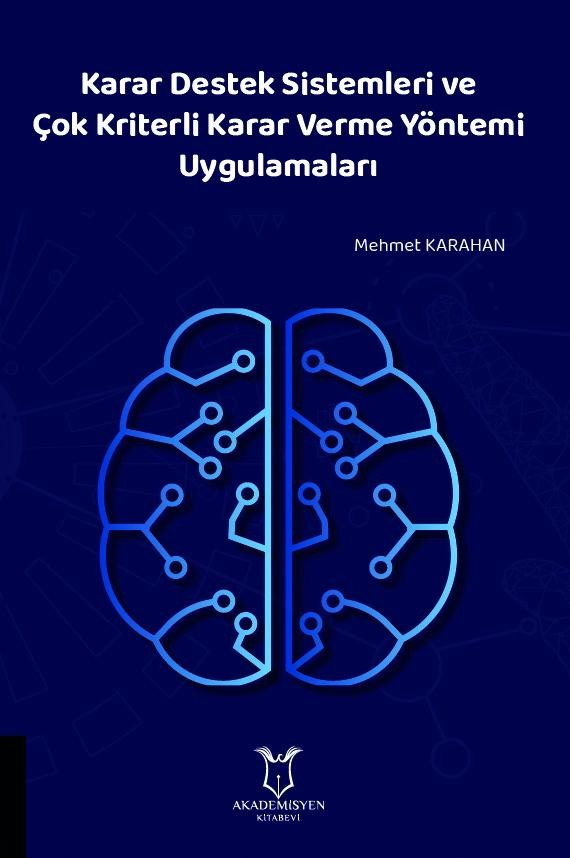 Karar Destek Sistemleri ve Çok Kriterli Karar Verme Yöntemi Uygulamaları