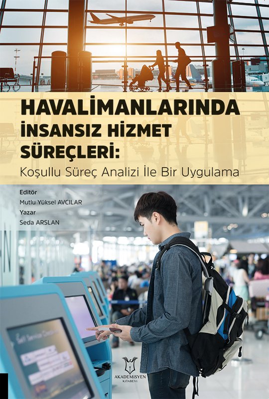 Havalimanlarında İnsansız Hizmet Süreçleri: Koşullu Süreç Analizi ile Bir Uygulama