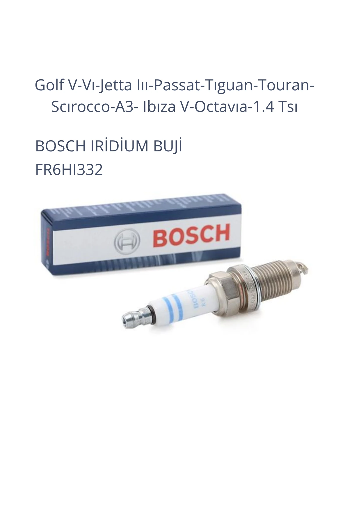 Bosch 0242240665 Iridium Buji FR6HI332 Golf V-Vı-Jetta Iıı-Passat-Tıguan-Touran-Scırocco-A3- Ibıza V-Octavıa-1.4 Tsi