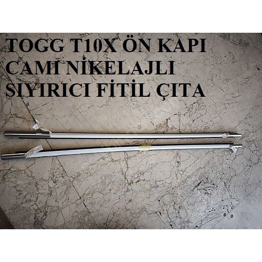 TOGG T10X ÖN KAPI CAMI NİKELAJLI SIYIRICI FİTİL ÇITA