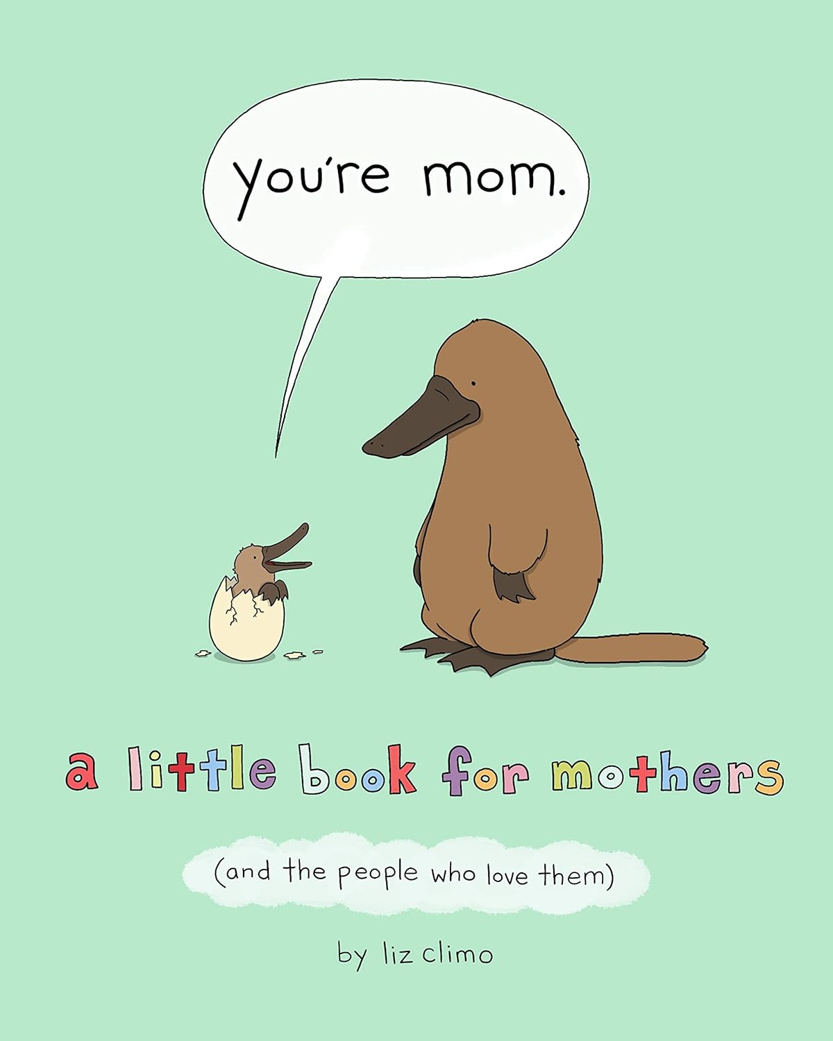 You're Mum: A Little Book for Mothers (And the People Who Love Them) by Liz Climo