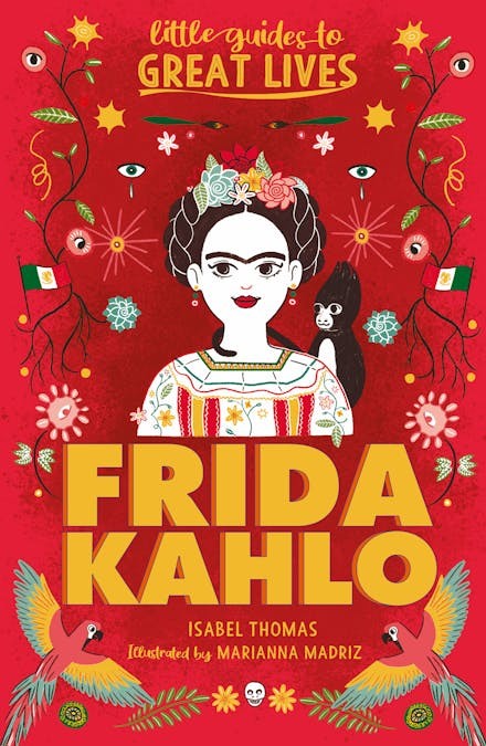 Little Guides to Great Lives: Frida Kahlo by Isabel Thomas & Paola Escobar