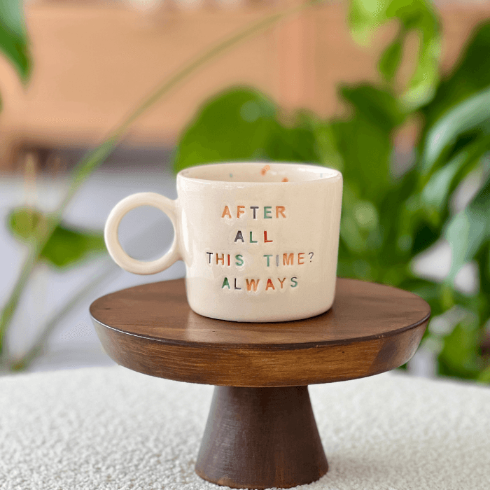 After All This Time? Always by Paper Ceramic