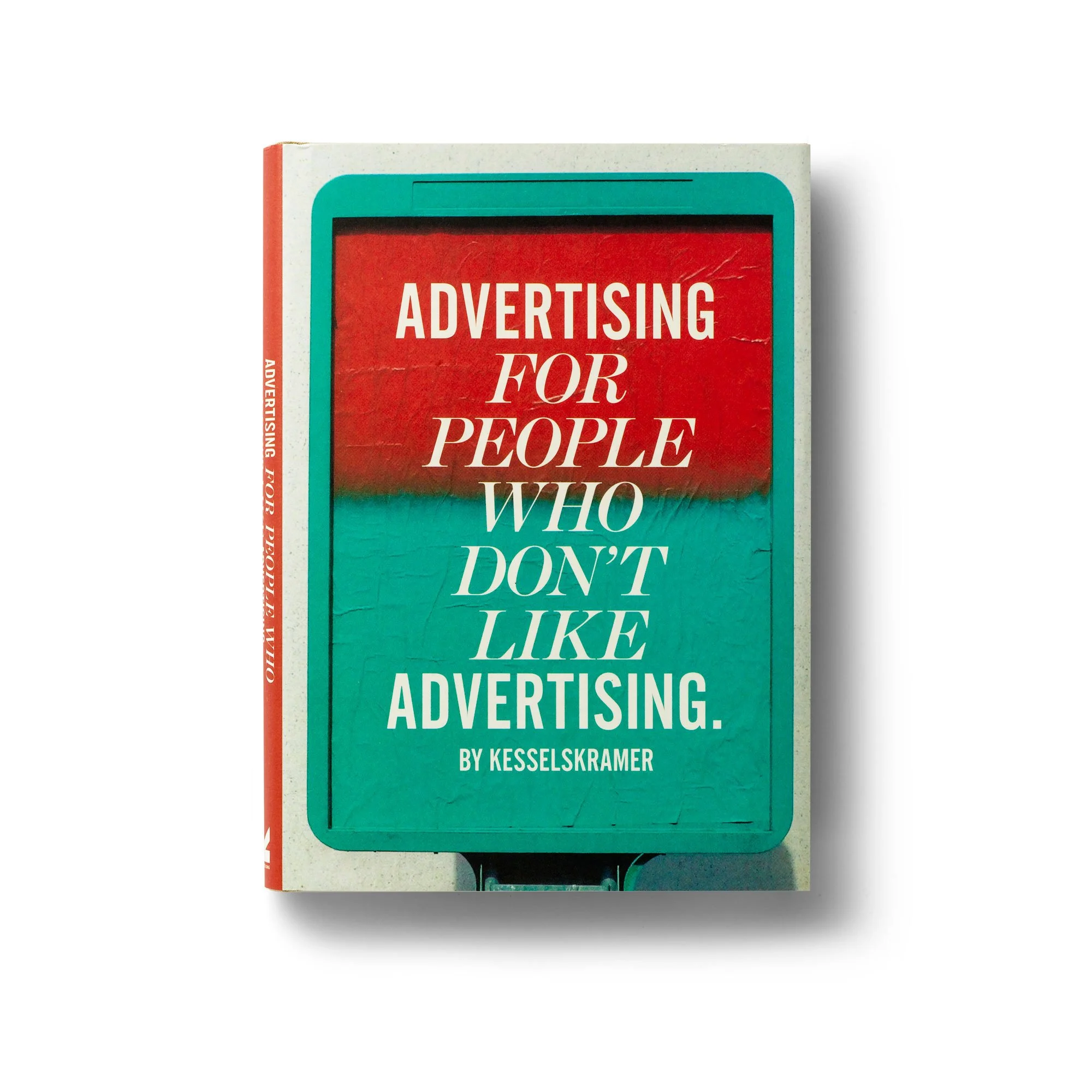 ADVERTISING FOR PEOPLE WHO DON'T LIKE ADVERTISING by Erik Kessels