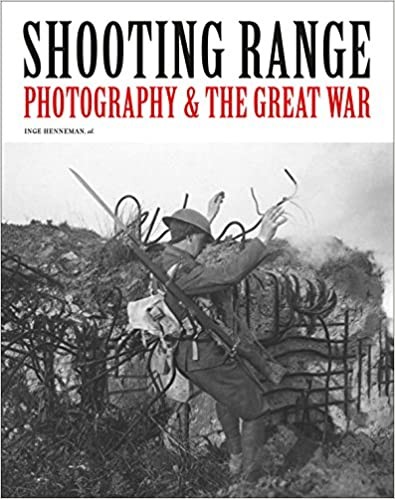 Shooting Range: Photography & the Great War by Inge Henneman