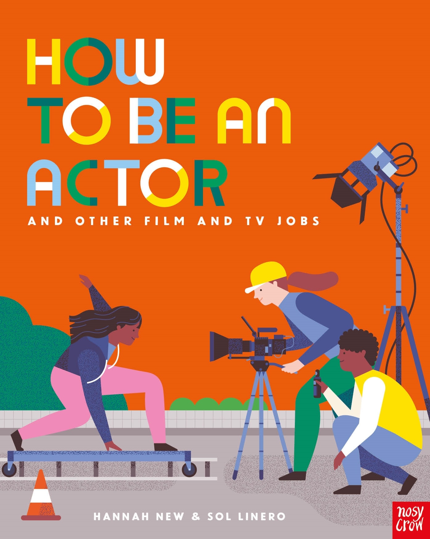 How To Be an Actor and Other Film and TV Jobs by Hannah New & Sol Linero