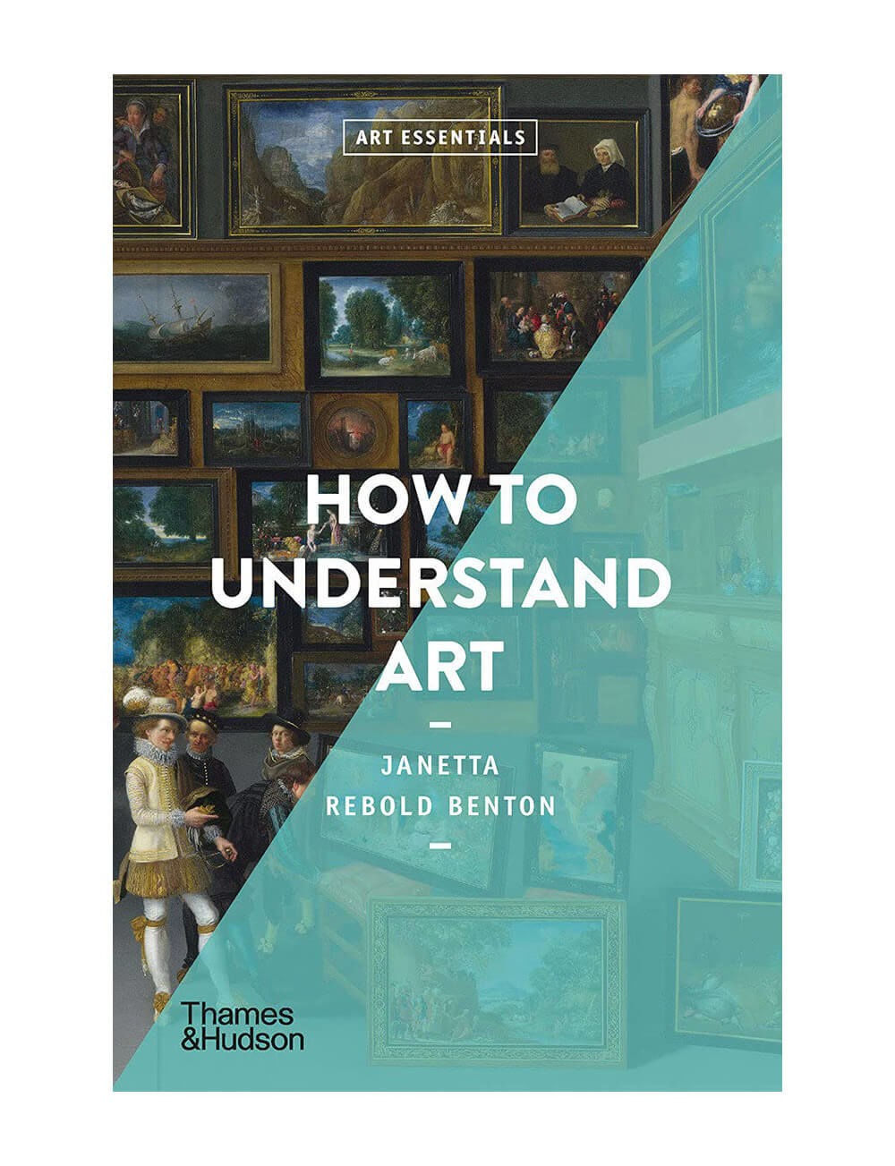 How to Understand Art (Art Essentials) by Janetta Rebold Benton