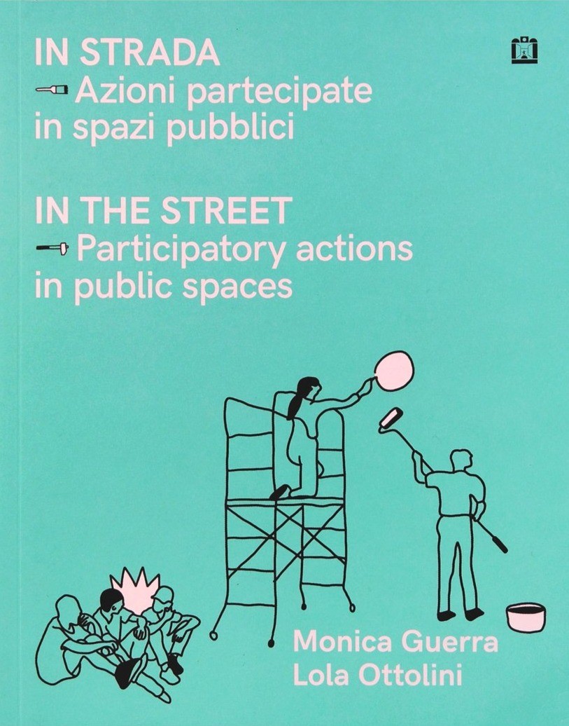 In The Street: Participatory Actions In Public Spaces by M. Guerra & L. Ottolini