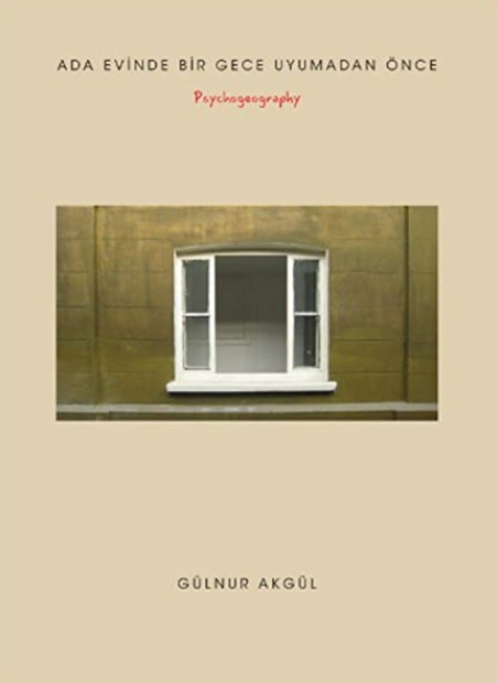 Ada Evinde Bir Gece Uyumadan Önce / Psychogeography by Gülnur Akgül