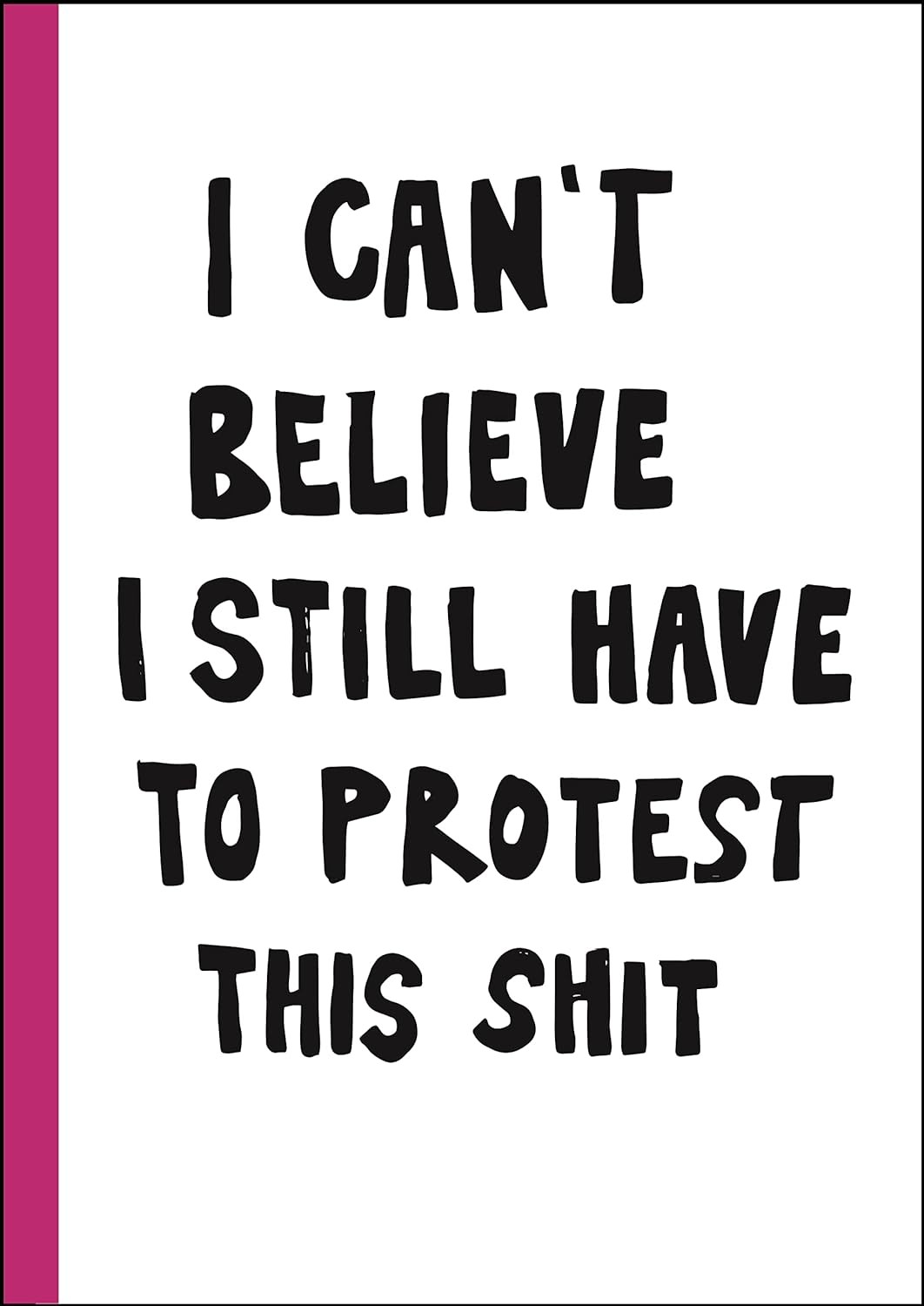 I Can’t Believe I Still Have to Protest This Shit: 100 Years of Women’s Rights Struggle in Posters by Jessica Hallback