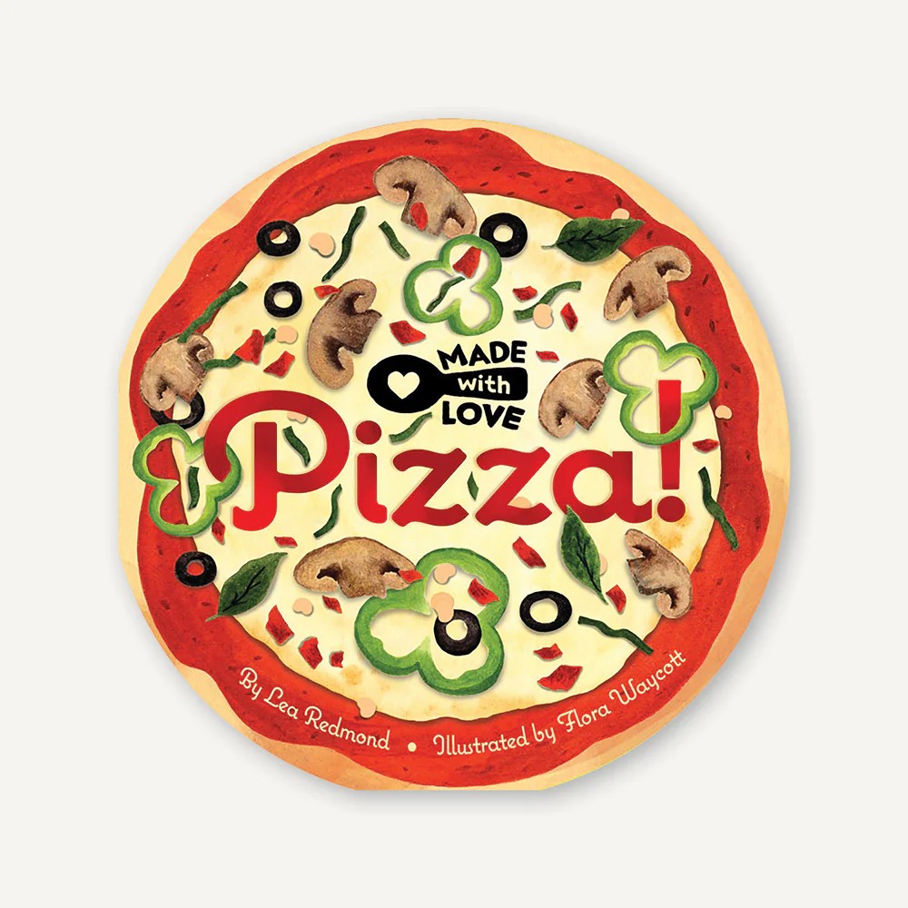 Made with Love: Pizza! by Lea Redmond & Flora Waycott