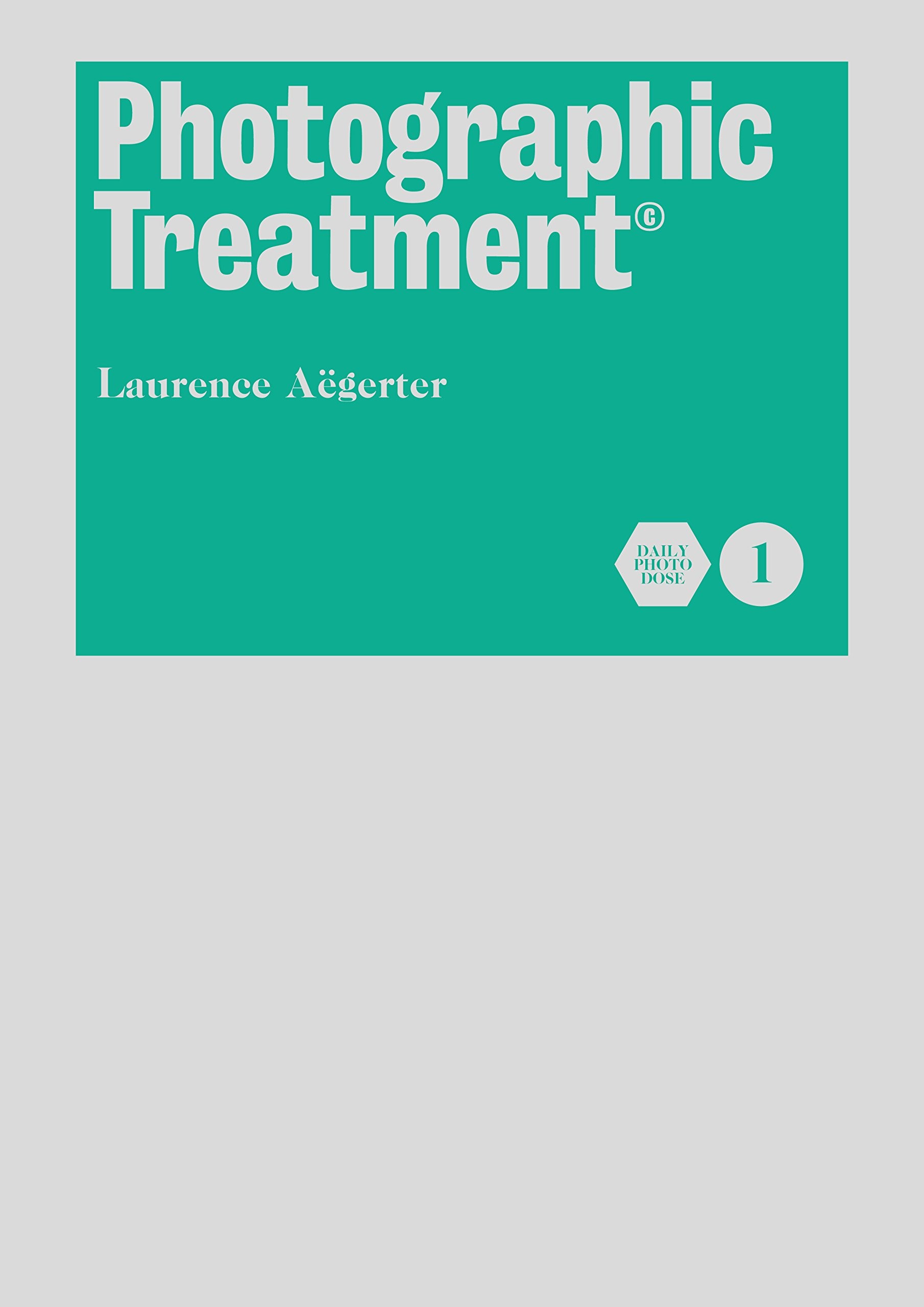 Photographic Treatment Volume 1 by Laurence Aëgerter