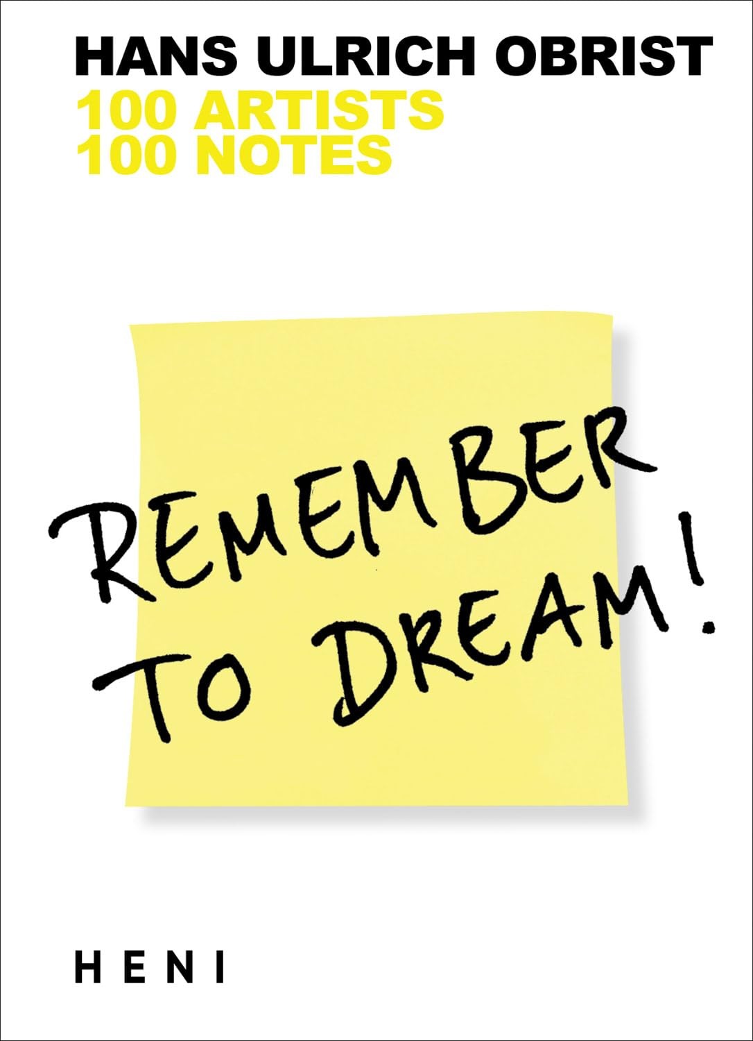 Remember to Dream!: 100 Artists, 100 Notes by Hans Ulrich Obrist