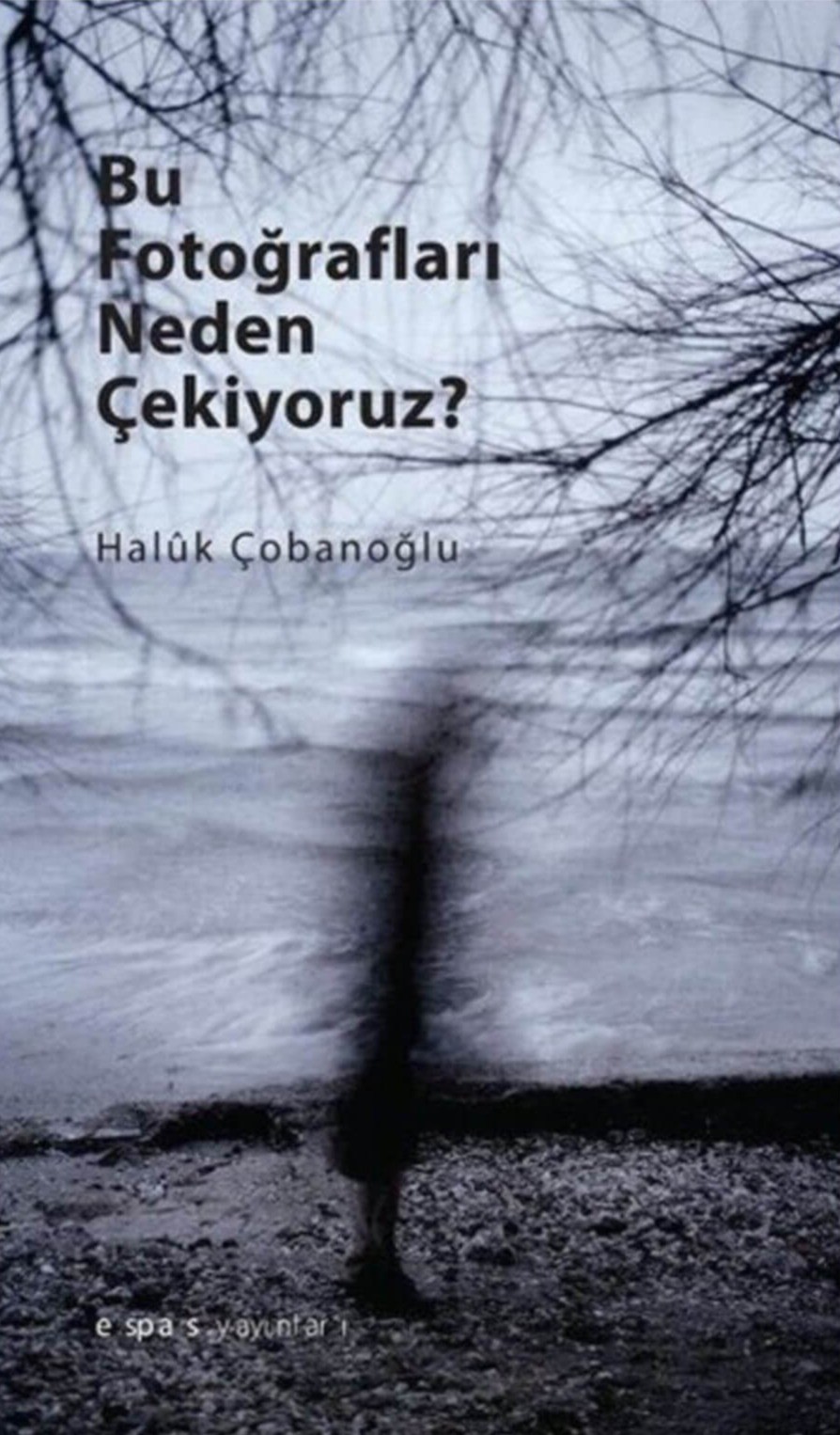 Bu Fotoğrafları Neden Çekiyoruz by Haluk Çobanoğlu