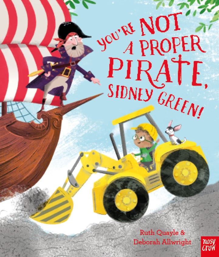 You’re Not a Proper Pirate, Sidney Green! By Ruth Quayle & Deborah Allwright