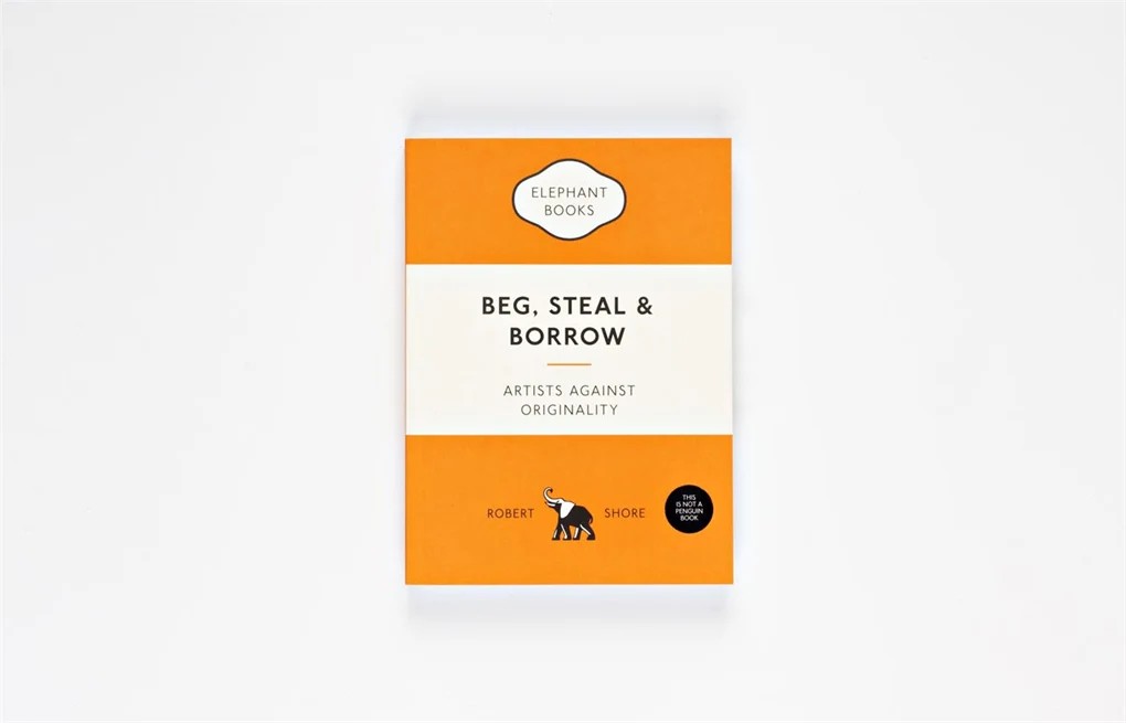 Beg, Steal and Borrow Artists against Originality by  Robert Shore