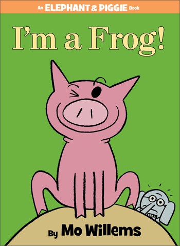 Elephant & Piggie: I'm A Frog! by Mo Willems