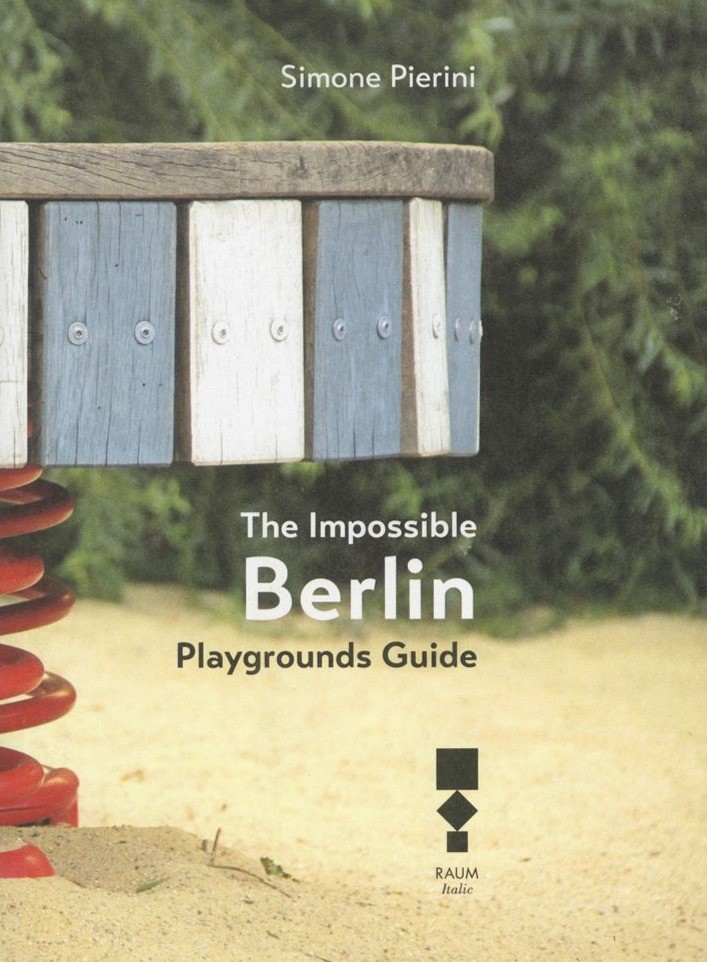 The Impossible Berlin Playgrounds Guide by Simone Pierini