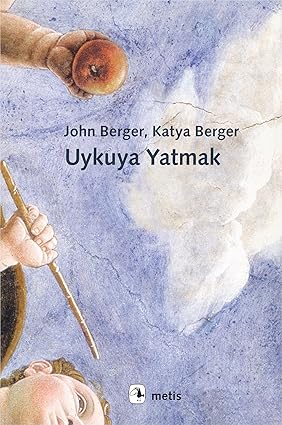 Uykuya Yatmak by John Berger, Katya Berger