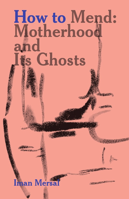 Iman Mersal - How to mend – Motherhood and its ghosts by Maha Maamoun and Ala Younis eds.
