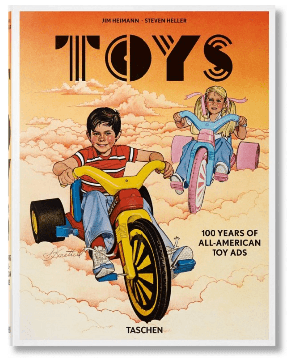 Toys: 100 Years of All-American Toy Ads by Jim Heimann & Steven Heller