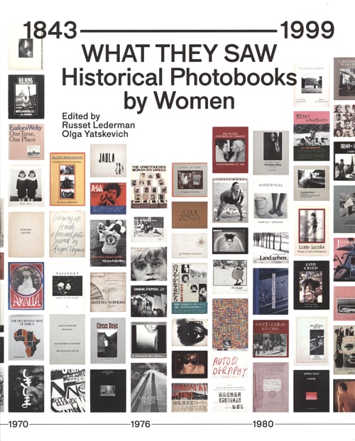What They Saw: Historical Photobooks By Women, 1843-1999 by R. Lederman and O. Yatskevich Eds.