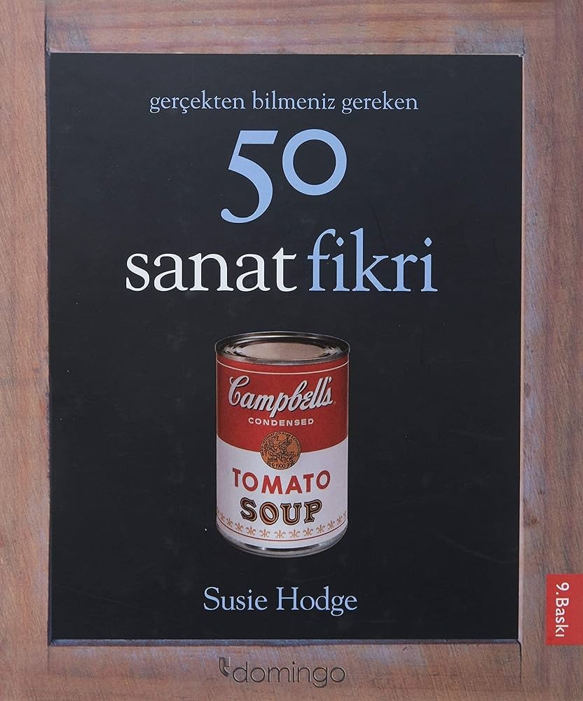 Gerçekten Bilmeniz Gereken 50 Sanat Fikri by Susie Hodge