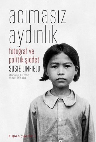 Acımasız Aydınlık, Fotoğraf ve Politik Şiddet by Susie Linfield