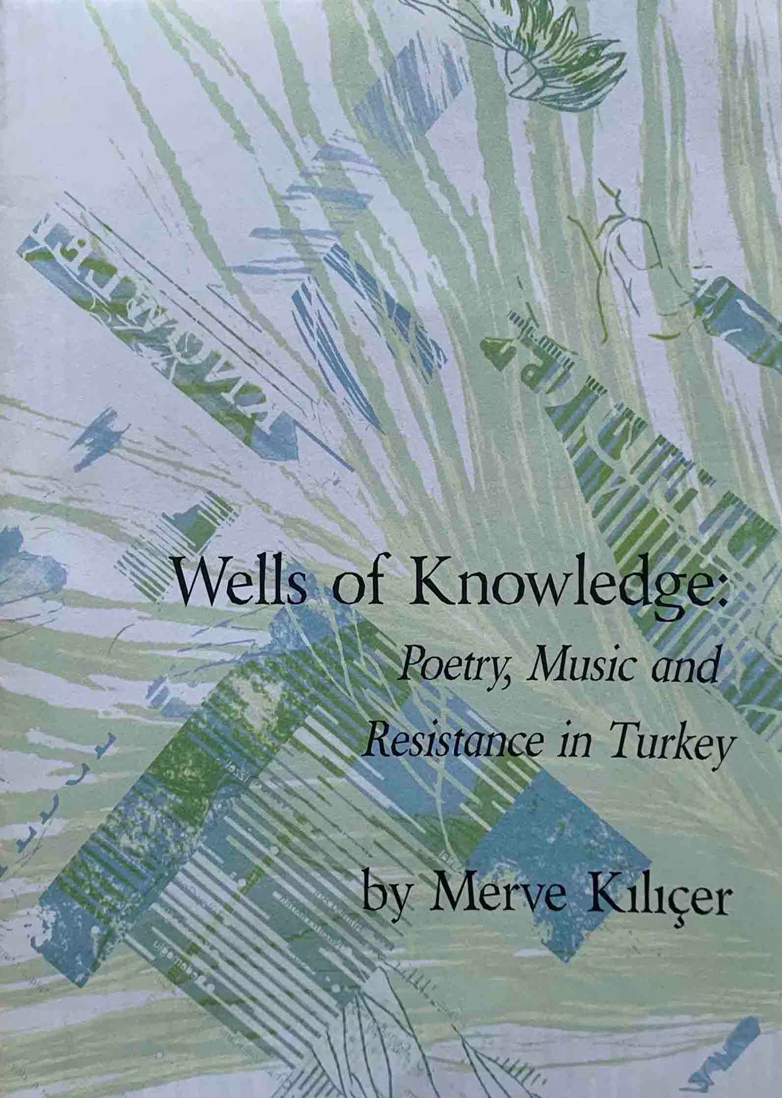 Wells of Knowledge: Poetry, Music and Resistance in Turkey by Merve Kılıçer